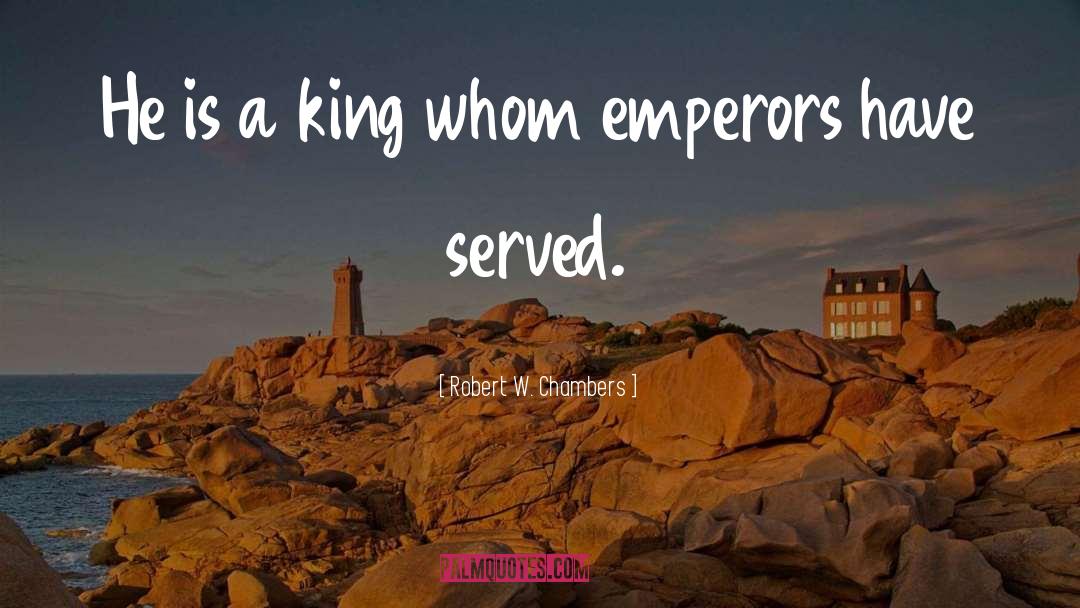 Emperors quotes by Robert W. Chambers