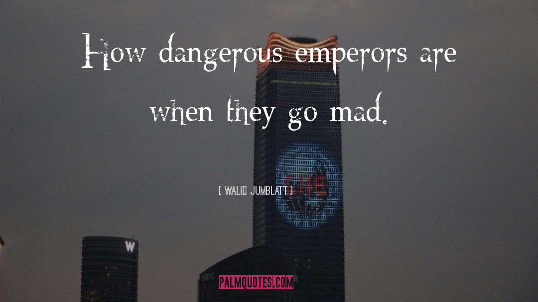 Emperors quotes by Walid Jumblatt
