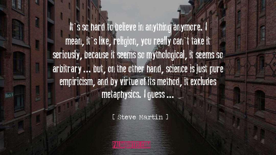 Empiricism Aba quotes by Steve Martin