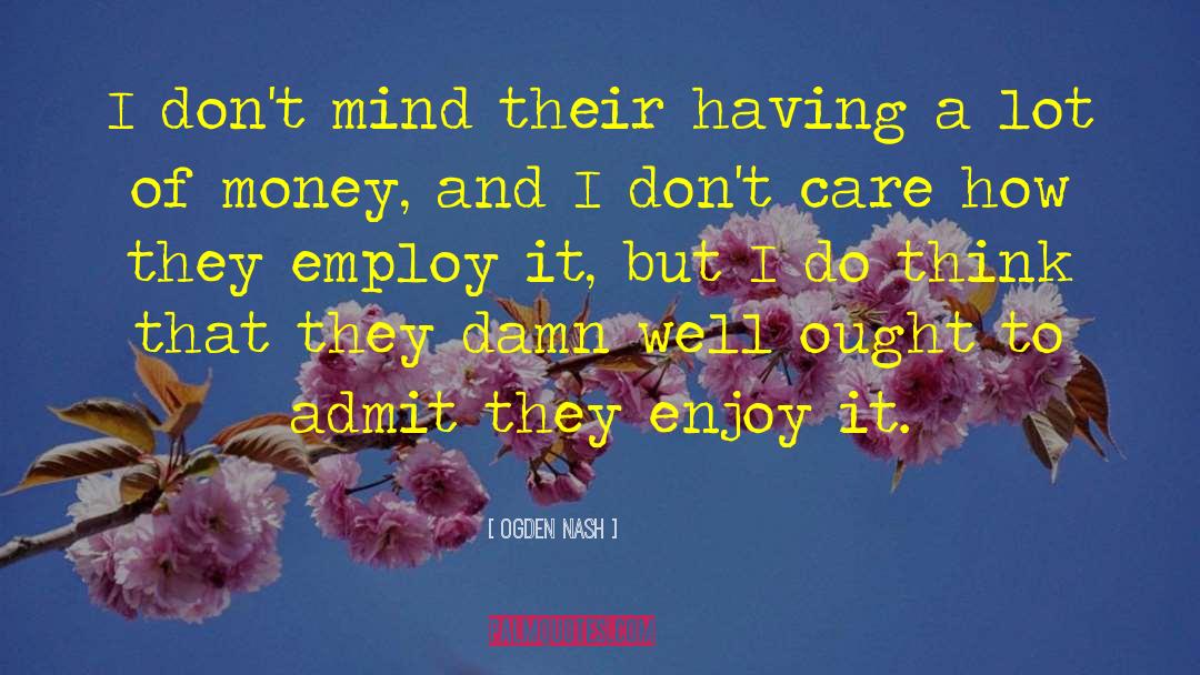 Employ quotes by Ogden Nash