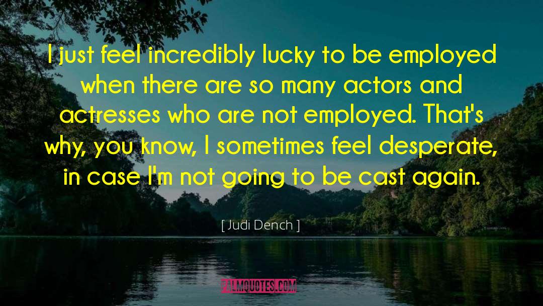 Employed quotes by Judi Dench