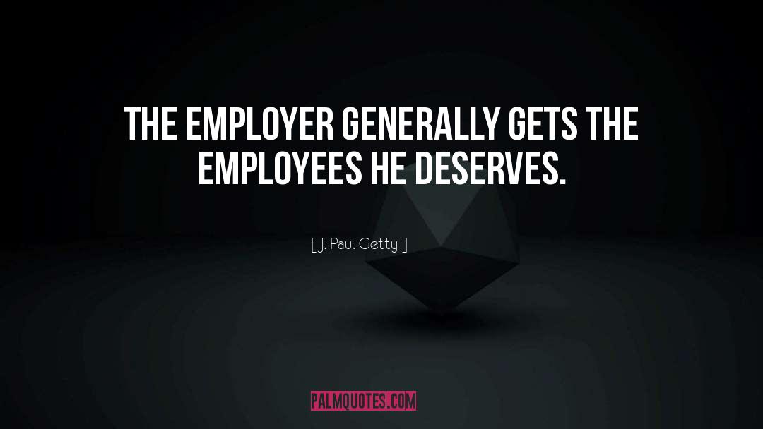 Employees quotes by J. Paul Getty
