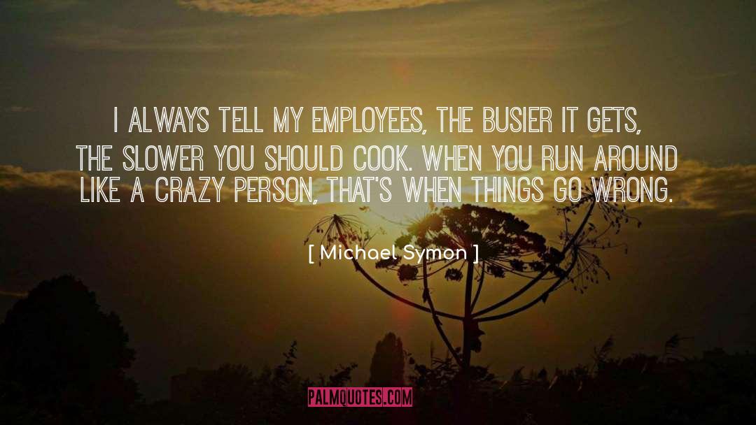 Employees quotes by Michael Symon