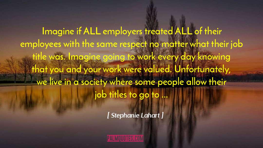 Employer And Employee Conflicts quotes by Stephanie Lahart