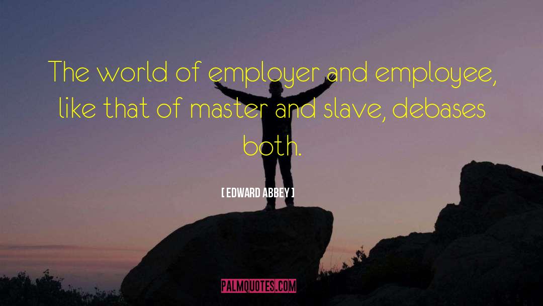 Employer And Employee Conflicts quotes by Edward Abbey