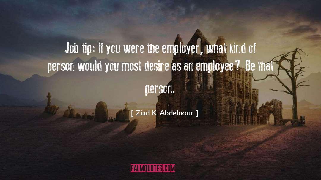 Employer quotes by Ziad K. Abdelnour
