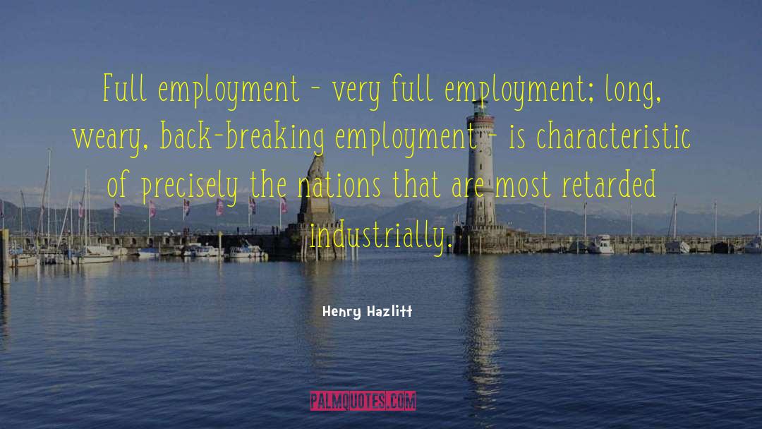 Employment Is quotes by Henry Hazlitt