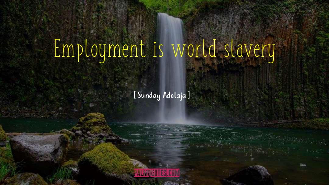 Employment Is quotes by Sunday Adelaja