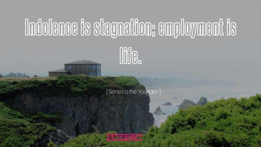 Employment Is quotes by Seneca The Younger