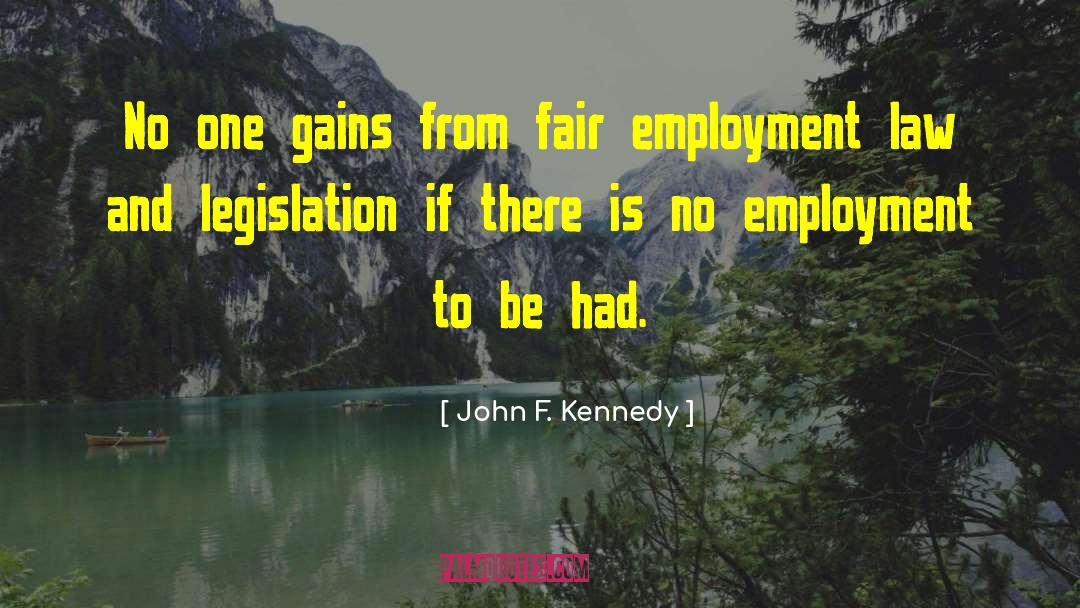 Employment Law quotes by John F. Kennedy