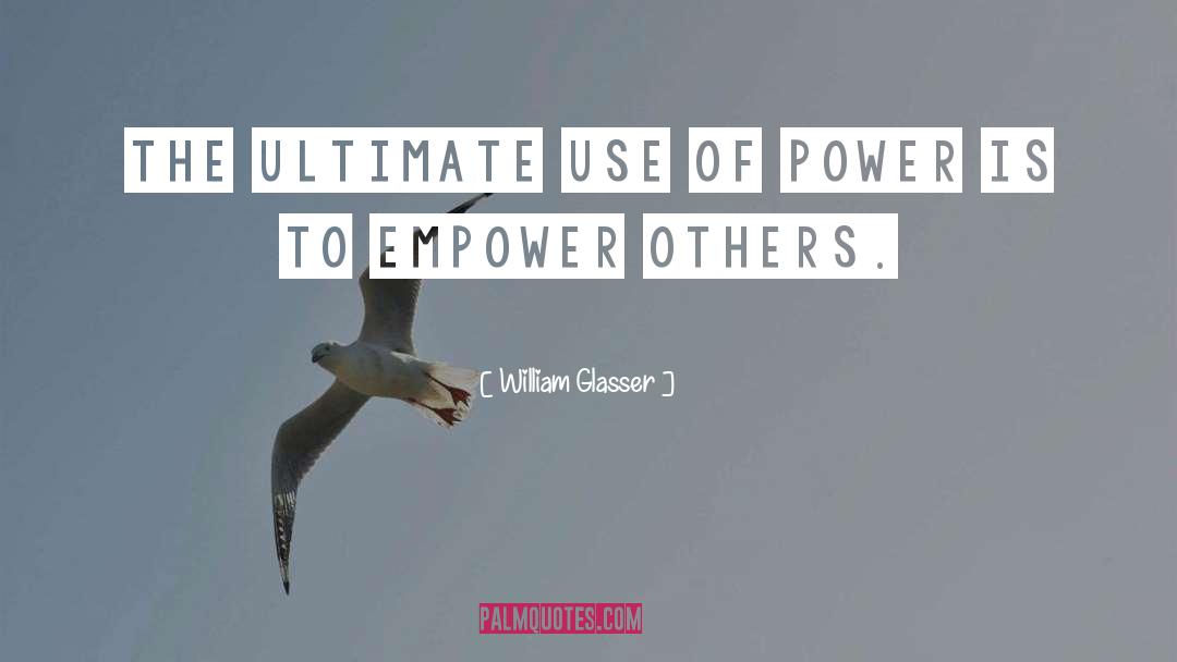 Empower Others quotes by William Glasser
