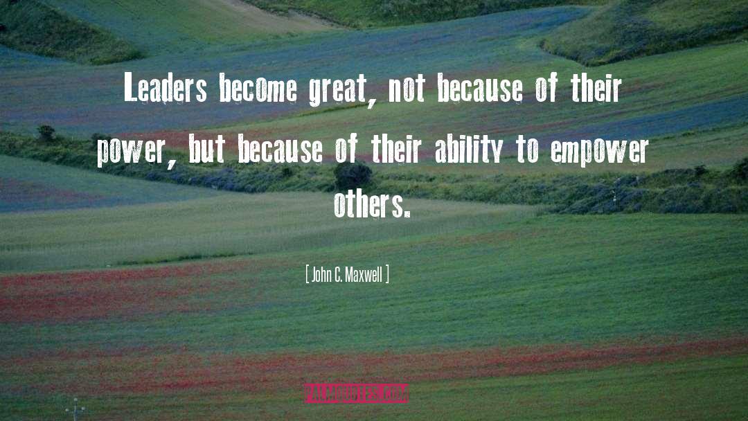 Empower Others quotes by John C. Maxwell