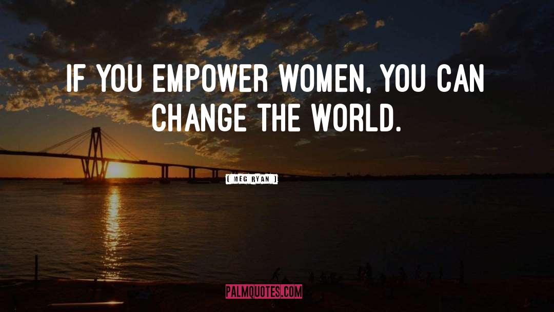 Empower Women quotes by Meg Ryan