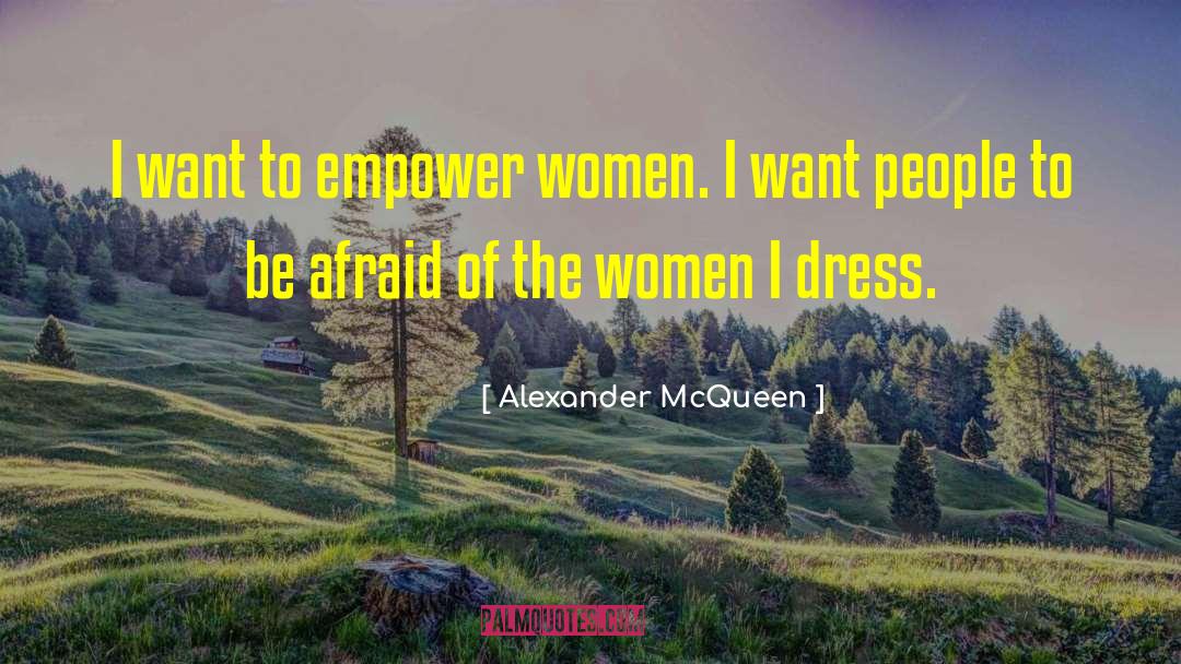 Empower Women quotes by Alexander McQueen