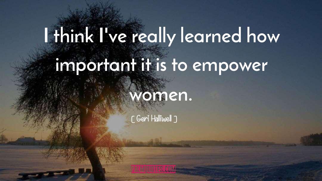 Empower Women quotes by Geri Halliwell