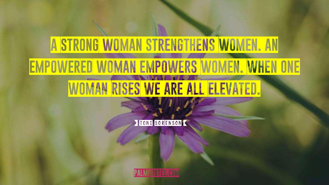 Empowered Woman quotes by Toni Sorenson
