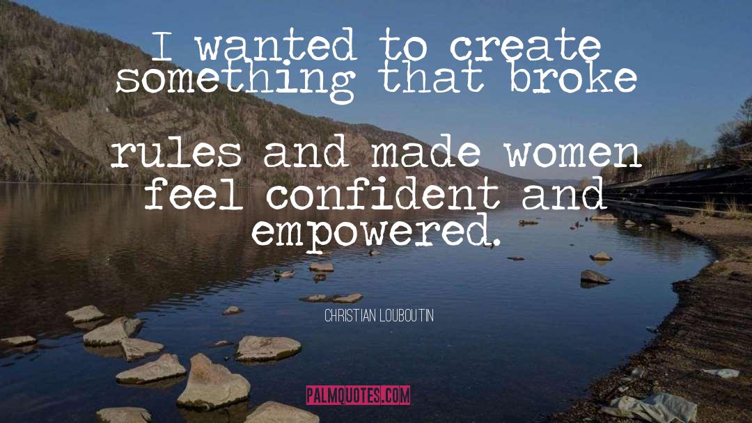 Empowered Women 101 quotes by Christian Louboutin
