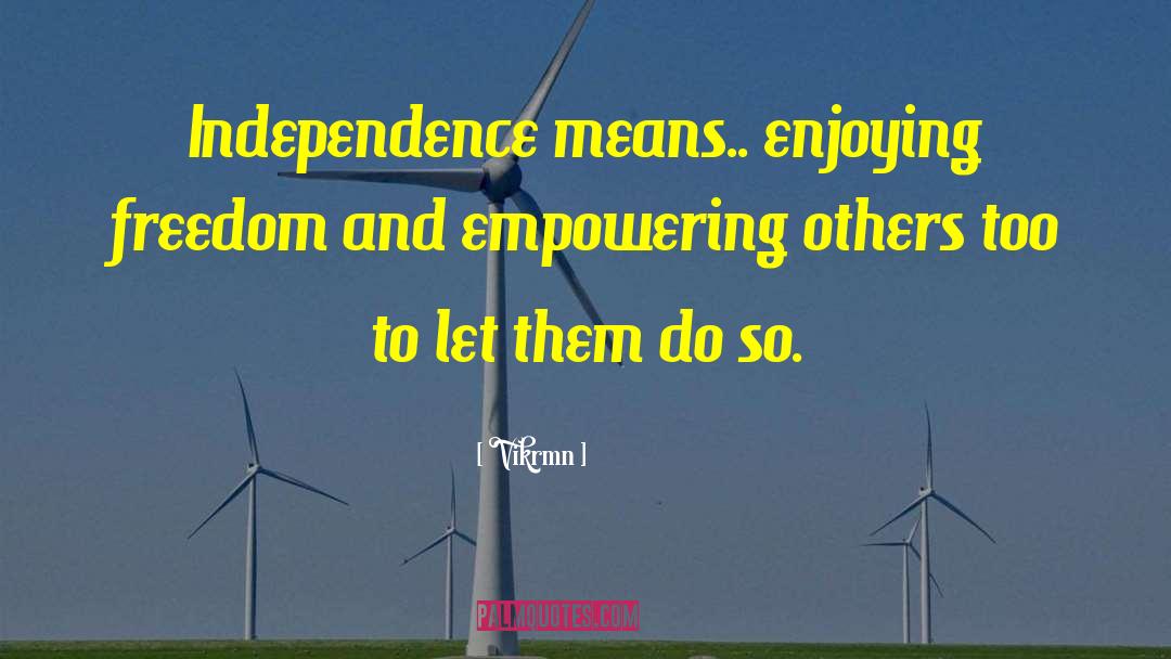 Empowering Others quotes by Vikrmn