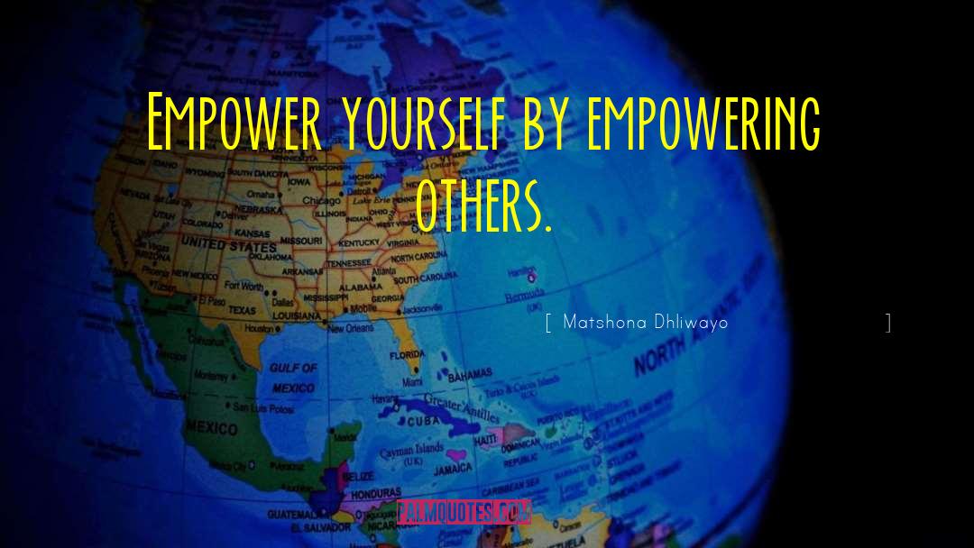 Empowering Others quotes by Matshona Dhliwayo