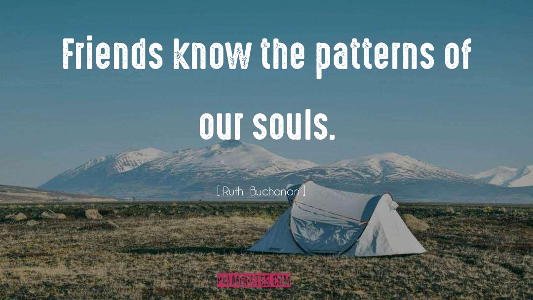 Emptiness Of Our Souls quotes by Ruth  Buchanan