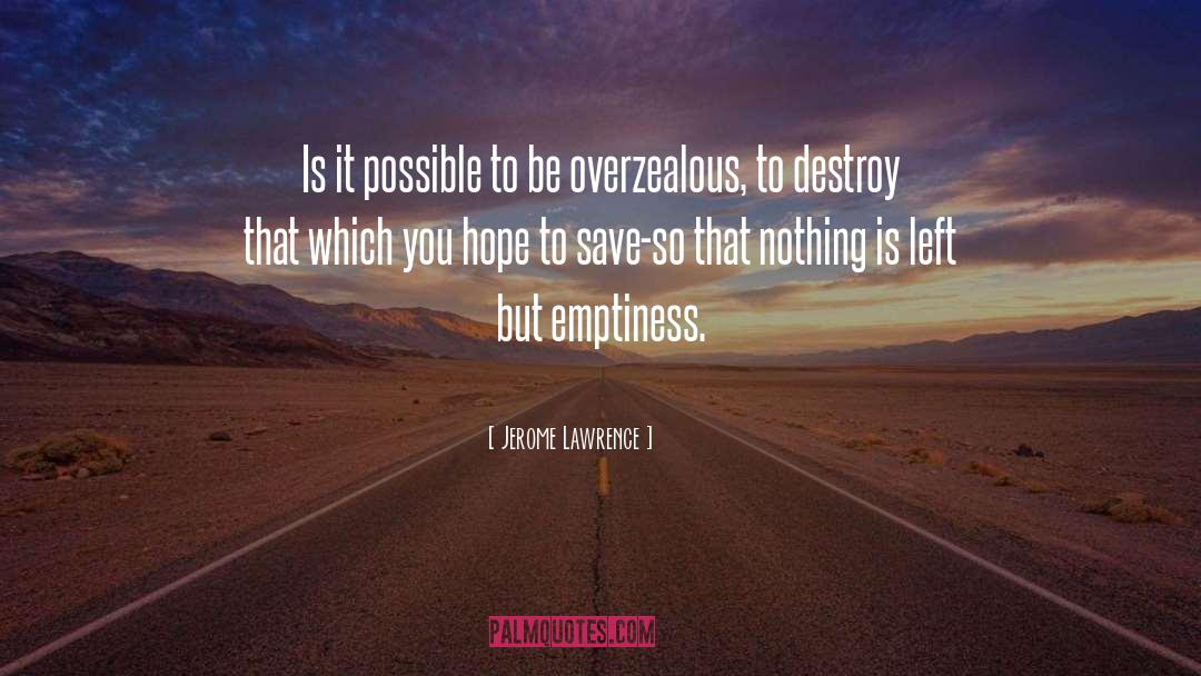 Emptiness quotes by Jerome Lawrence