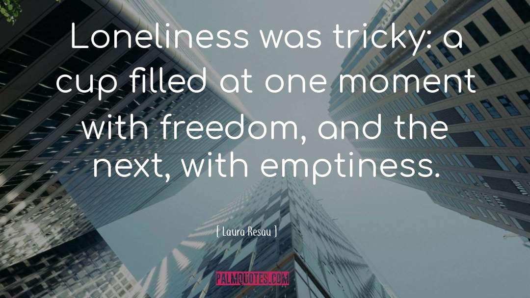 Emptiness quotes by Laura Resau