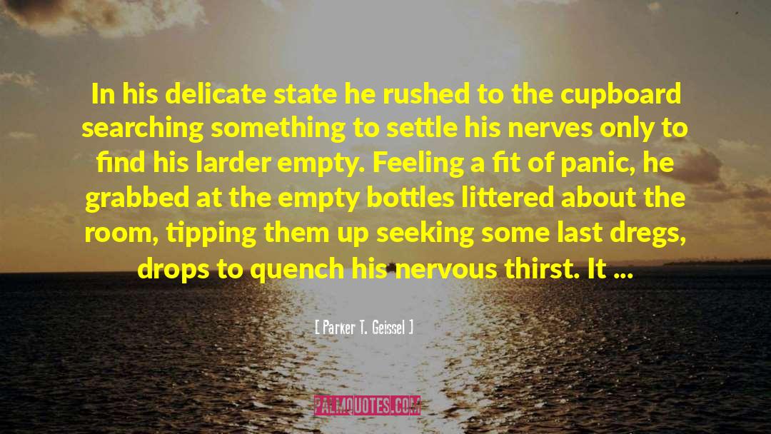 Empty Bottles quotes by Parker T. Geissel