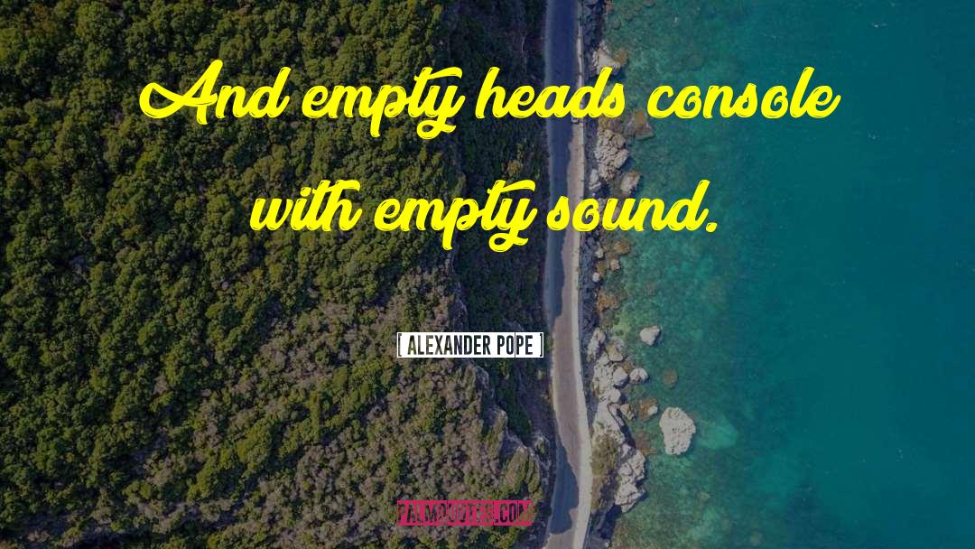Empty Heads quotes by Alexander Pope