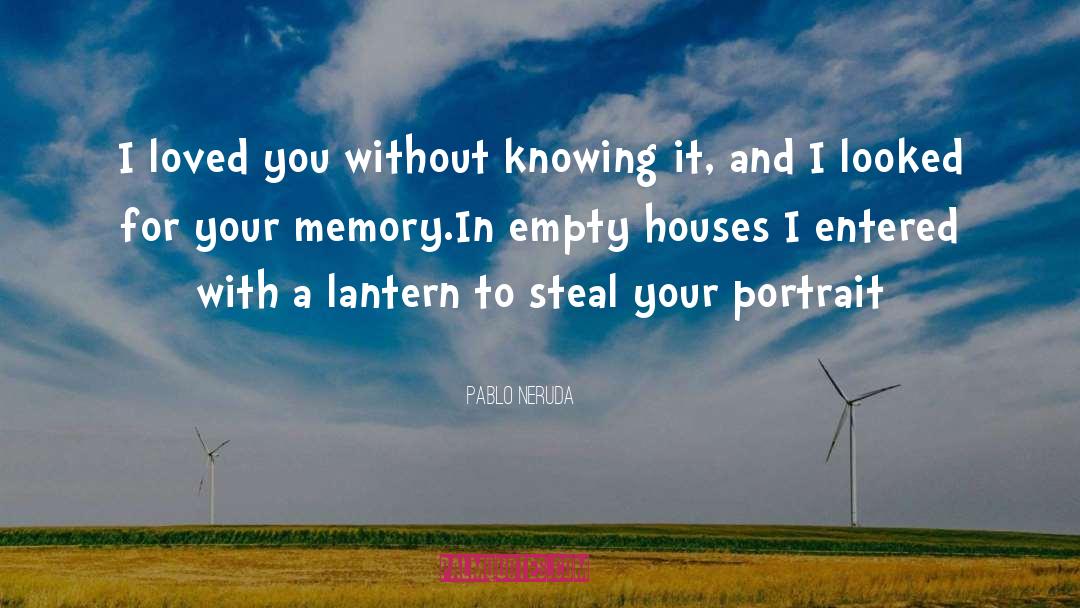 Empty Houses quotes by Pablo Neruda