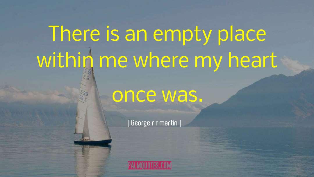 Empty Places quotes by George R R Martin