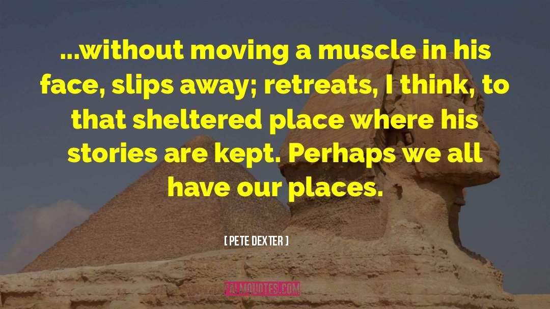 Empty Places quotes by Pete Dexter