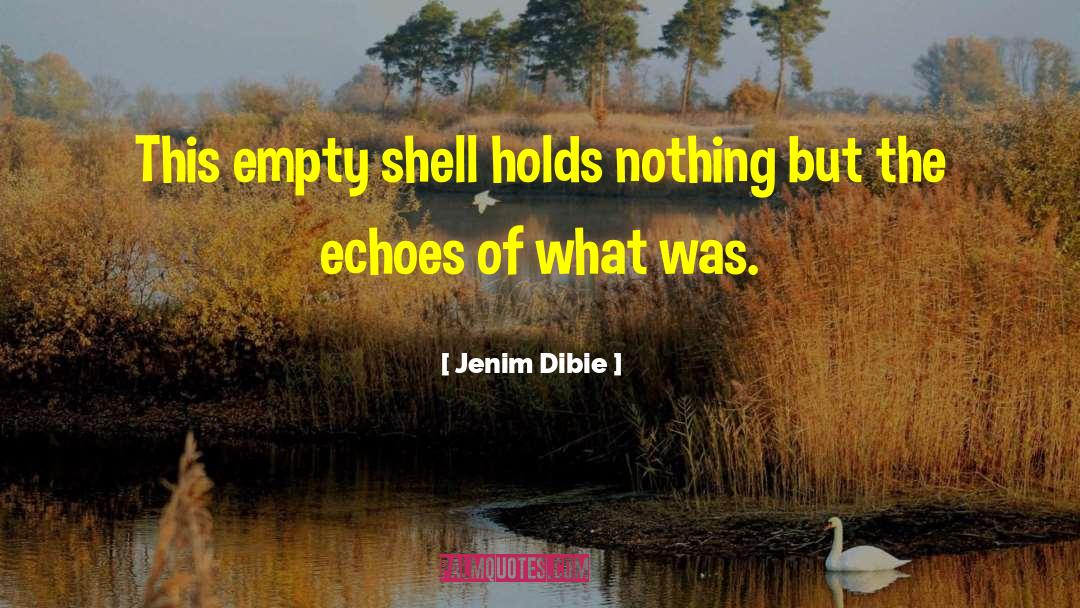 Empty Shell quotes by Jenim Dibie
