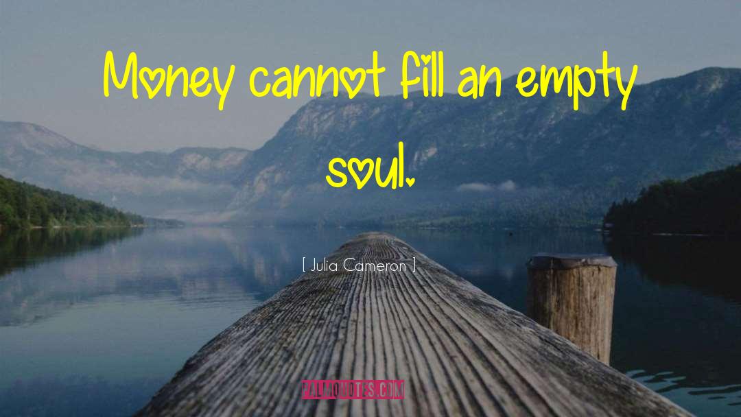 Empty Soul quotes by Julia Cameron