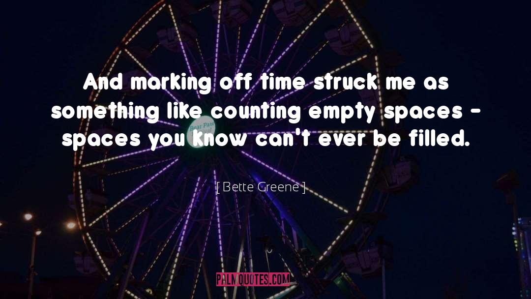 Empty Spaces quotes by Bette Greene