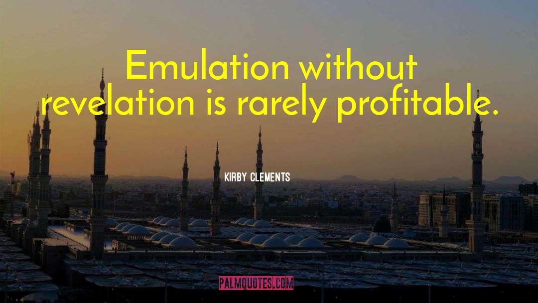 Emulation quotes by Kirby Clements