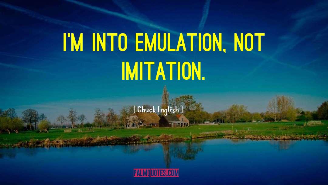 Emulation quotes by Chuck Inglish