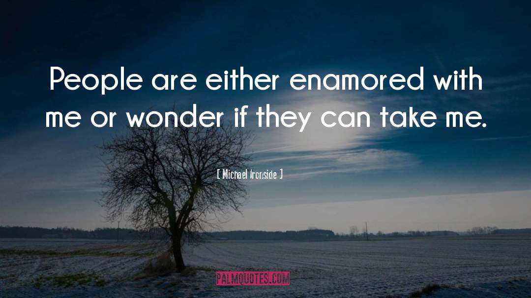 Enamored quotes by Michael Ironside