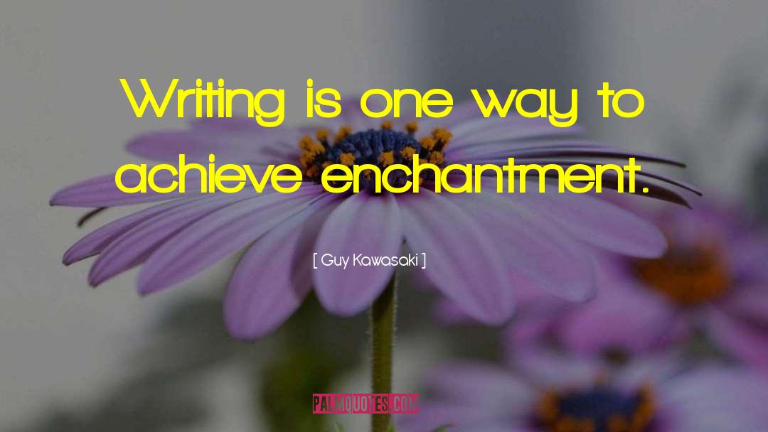 Enchantment quotes by Guy Kawasaki