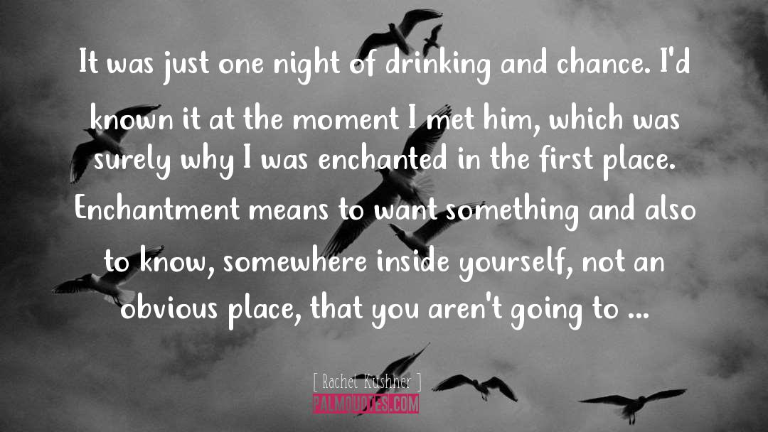Enchantment quotes by Rachel Kushner