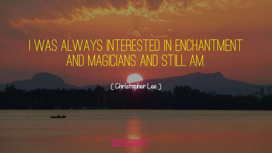 Enchantment quotes by Christopher Lee