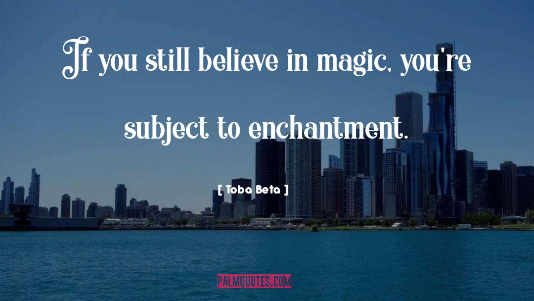 Enchantment quotes by Toba Beta