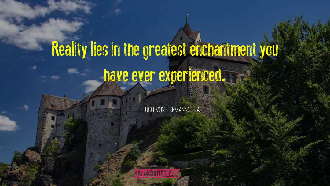 Enchantment quotes by Hugo Von Hofmannsthal