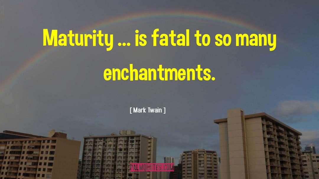 Enchantments quotes by Mark Twain