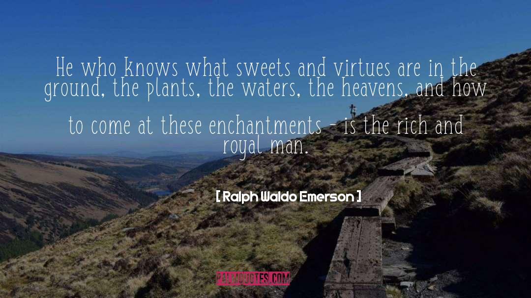 Enchantments quotes by Ralph Waldo Emerson