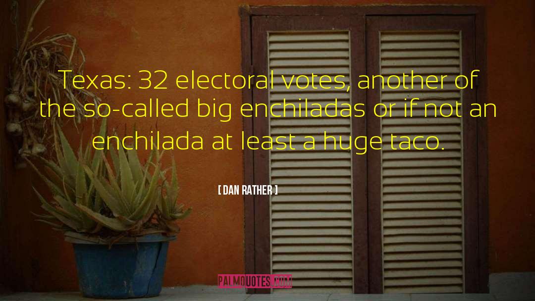 Enchiladas quotes by Dan Rather