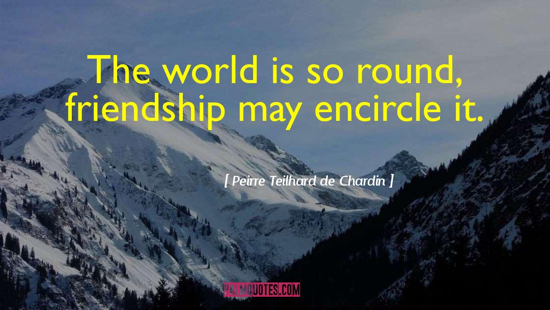 Encircle quotes by Peirre Teilhard De Chardin