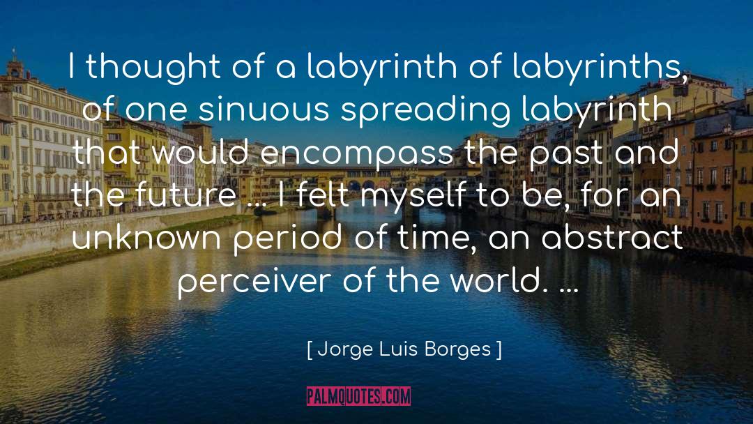 Encompass quotes by Jorge Luis Borges