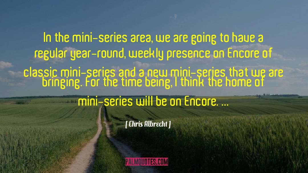 Encores quotes by Chris Albrecht