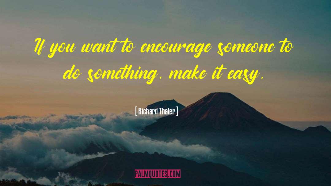 Encourage Someone quotes by Richard Thaler