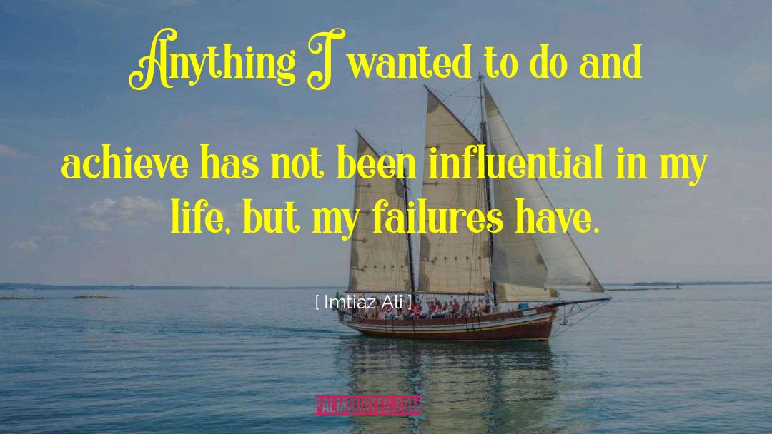 Encouragement Failures quotes by Imtiaz Ali